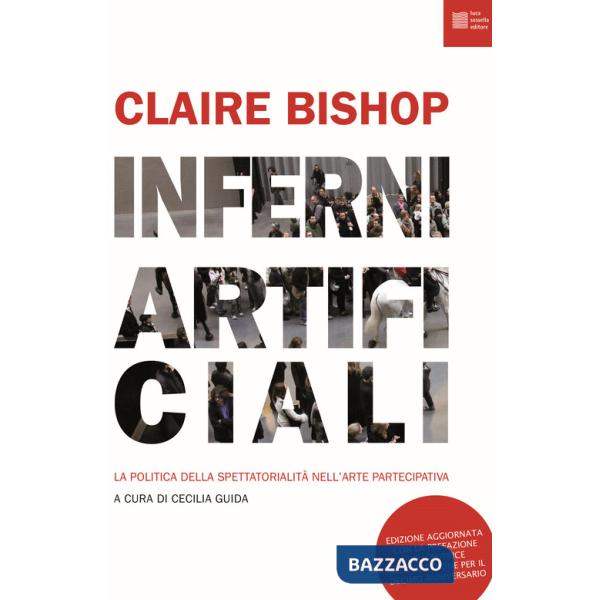 Inferni artificiali. La politica della spettatorialità nell'arte partecipativa. Nuova ediz.