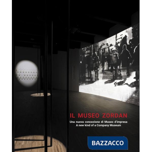Museo Zordan. Una nuova concezione di Museo d'impresa-A new kind of a Company Museum. Ediz. bilingue (Il)