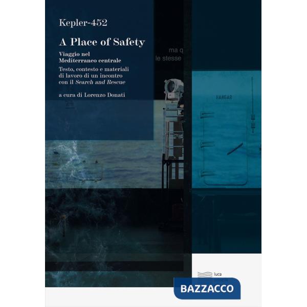 Place of safety. Viaggio nel Mediterraneo centrale. Testo, contesto e materiali di lavoro di un incontro con il Search and Rescu
