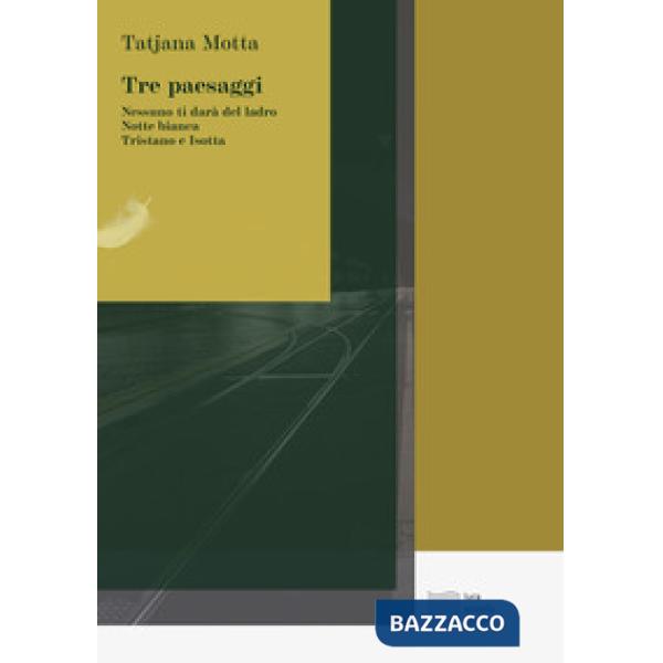 Tre paesaggi. Nessuno ti darà  del ladro-Notte bianca-Tristano e Isotta