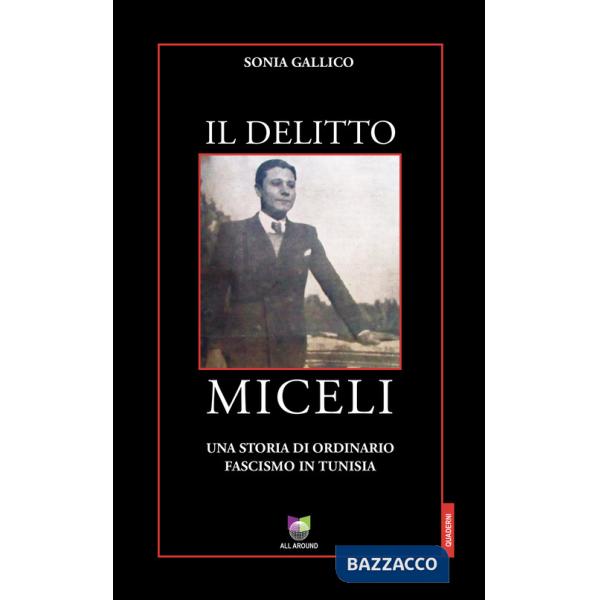Delitto Miceli. Una storia di ordinario fascismo in Tunisia (Il)
