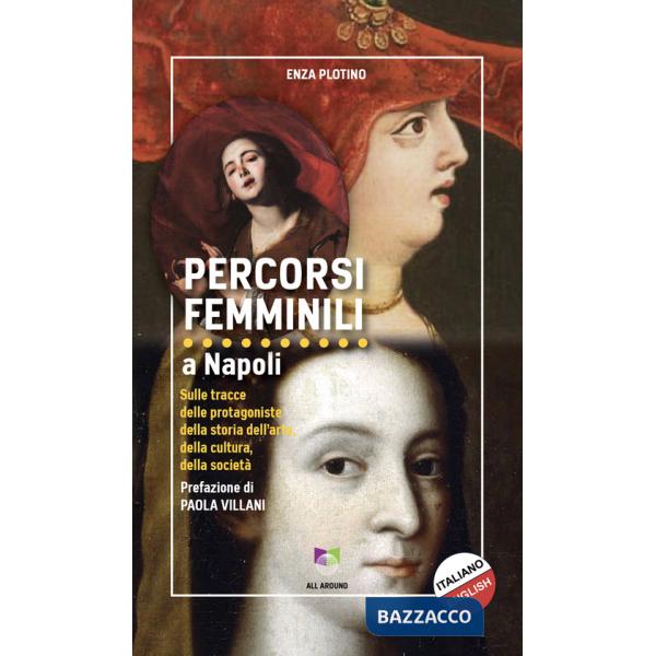 Percorsi femminili a Napoli. Sulle tracce delle protagoniste della storia dell'arte, della cultura, della società