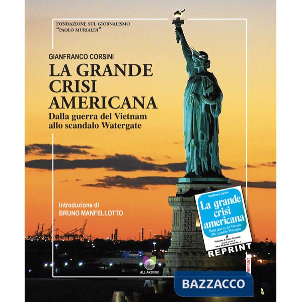 Grande crisi americana. Dalla guerra del Vietnam allo scandalo Watergate (La)