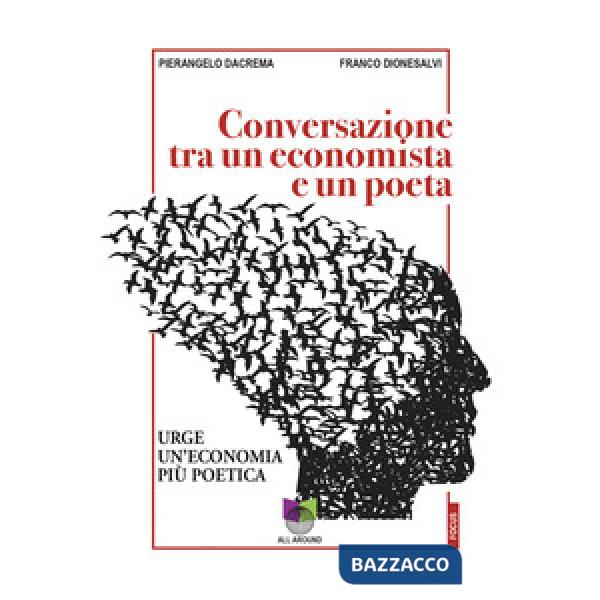 Conversazioni tra un economista e un poeta. Urge un'economia più poetica
