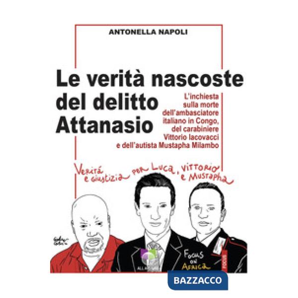 Verità nascoste del delitto Attanasio. L'inchiesta sulla morte dell'ambasciatore italiano in Congo, del carabiniere Vittorio Iac
