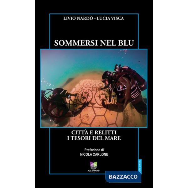 Sommersi nel blu. Città e relitti. I tesori del mare