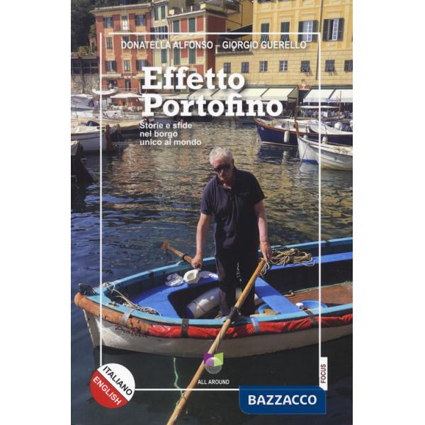 Effetto Portofino. Storie e sfide nel borgo unico al mondo. Ediz. italiana e inglese