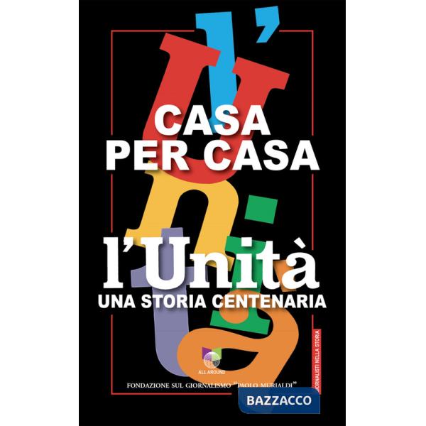 Casa per casa. L'Unità una storia centenaria