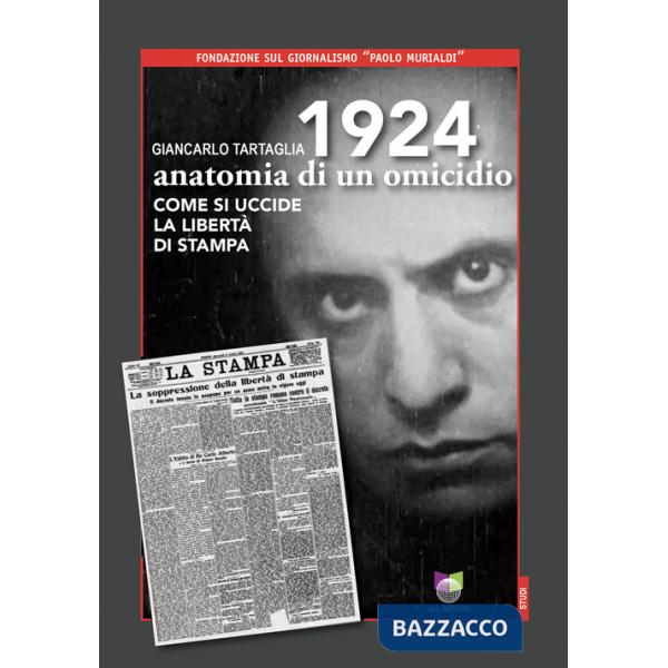 1924 anatomia di un omicidio. Come si uccide la libertà di stampa