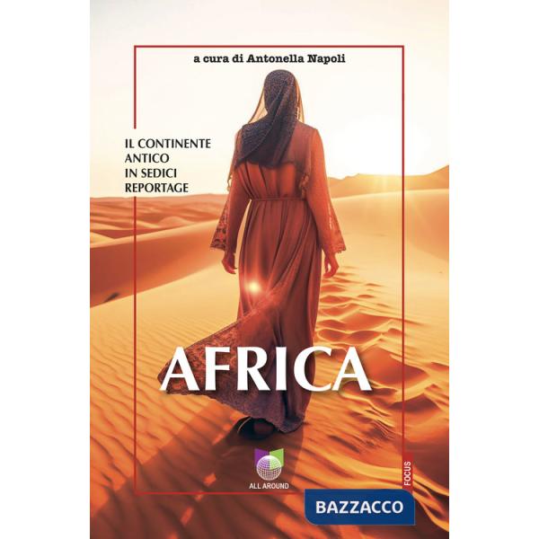 Africa. Il continente antico in sedici reportage