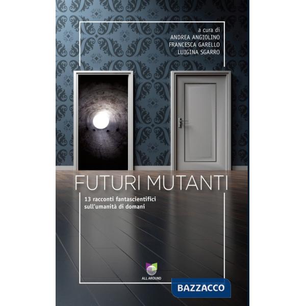 Futuri mutanti. 13 racconti fantascientifici sull'umanità di domani