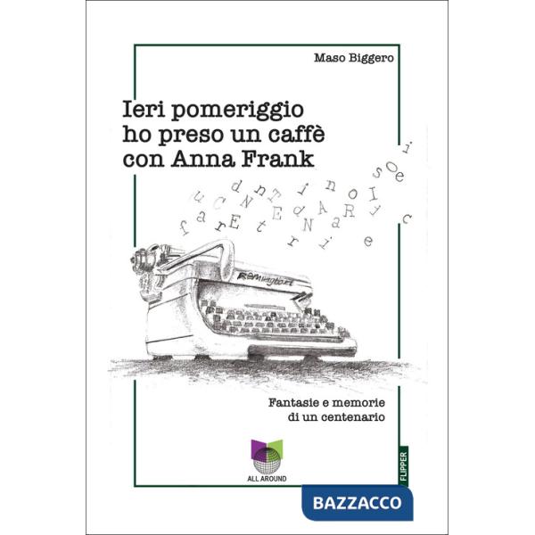 Ieri pomeriggio ho preso un caffè con Anna Frank