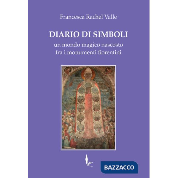 Diario di Simboli. Un mondo magico nascosto fra i monumenti fiorentini