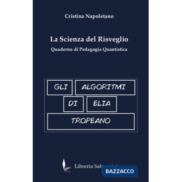 Algoritmi di Elia Tropeano. La scienza del risveglio. Quaderno di pedagogia quantistica (Gli)
