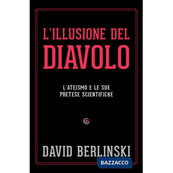 L'illusione del diavolo. L'ateismo e le sue pretese scientifiche