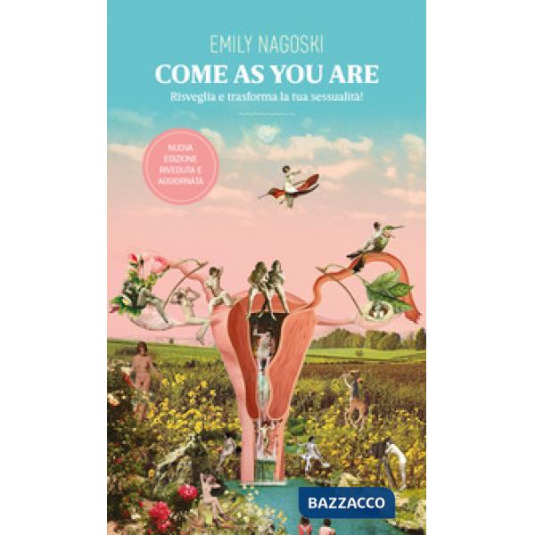 Come as you are. Risveglia e trasforma la tua sessualità!