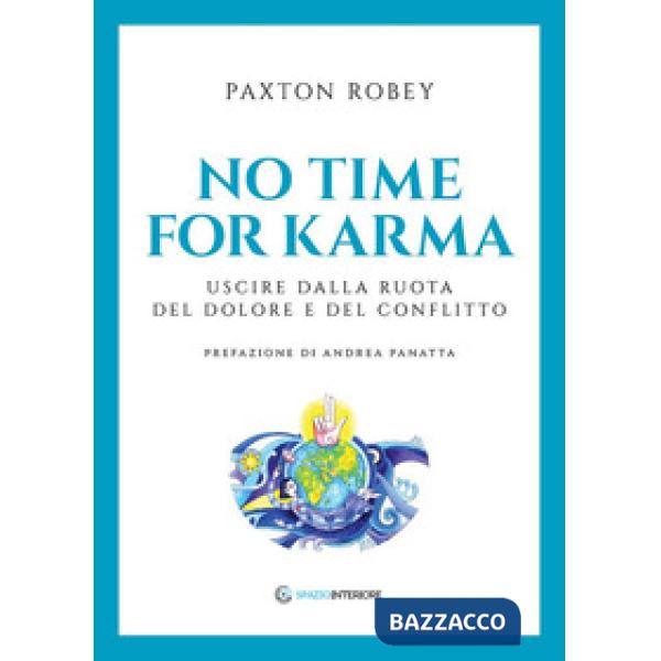 No time for karma. Uscire dalla ruota del dolore e del conflitto