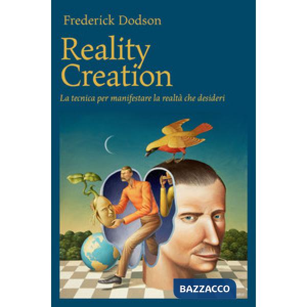 Reality creation. La tecnica per manifestare la realtà che desideri