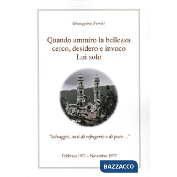 Quando ammiro la bellezza cerco, desidero e invoco lui solo