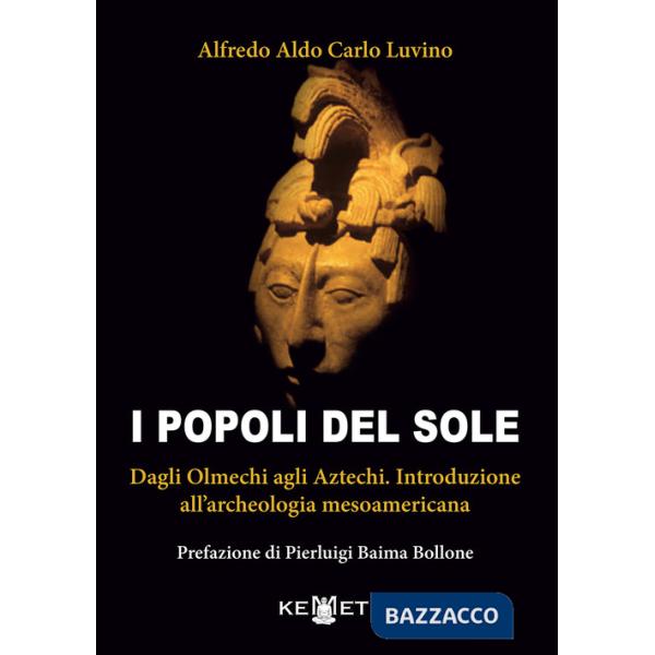 Popoli del sole. Dagli Olmechi agli Aztechi. Introduzione all'archeologia mesoamericana (I)