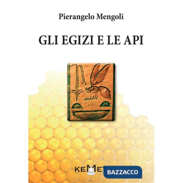 Egizi e le api. L'apicoltura al tempo dei faraoni (Gli)