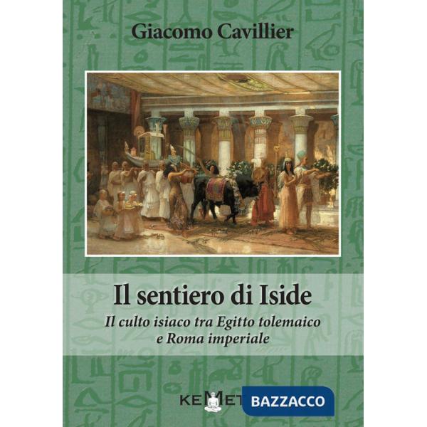 Sentiero di Iside. Il culto isiaco tra Egitto tolemaico e Roma imperiale (Il)