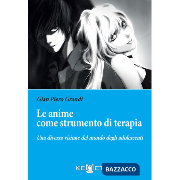 Anime come strumento di terapia. Una diversa visione del mondo degli adolescenti (Le)
