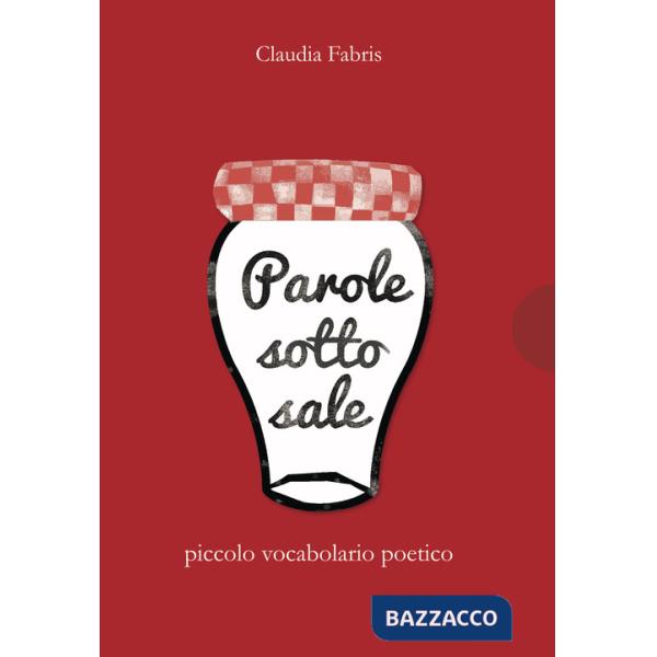 Parole sotto sale. Piccolo vocabolario poetico