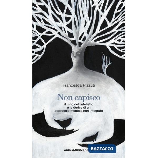 Non capisco. Il mito dell'intelletto e le derive di un approccio mentale non integrato
