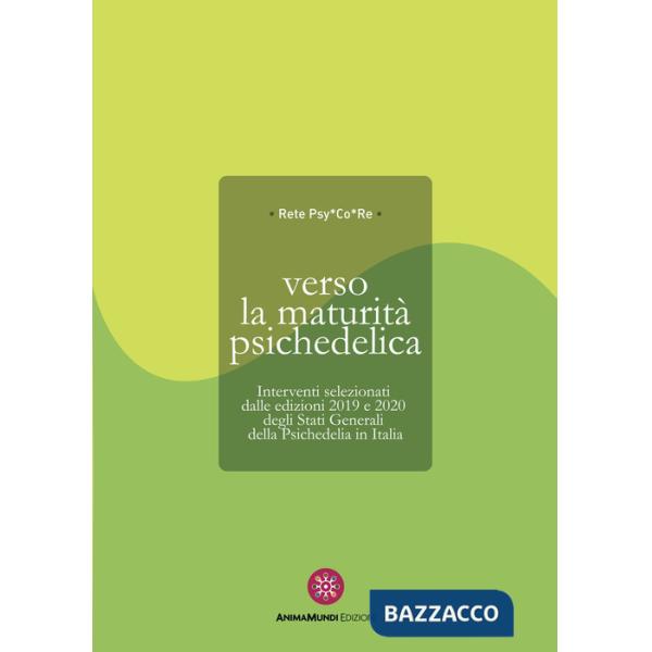 Verso la maturità psichedelica. Interventi selezionati dalle edizioni 2019 e 2020 degli Stati Generali della Psichedelia in Ital