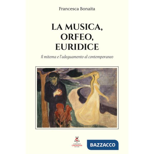 Musica, Orfeo, Euridice. Il mitema e l'adeguamento al contemporaneo (La)