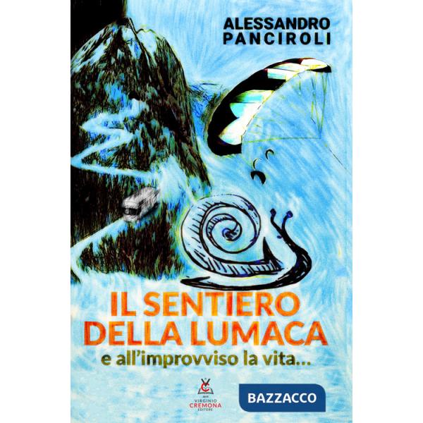 Sentiero della lumaca. E all'improvviso la vita... (Il)