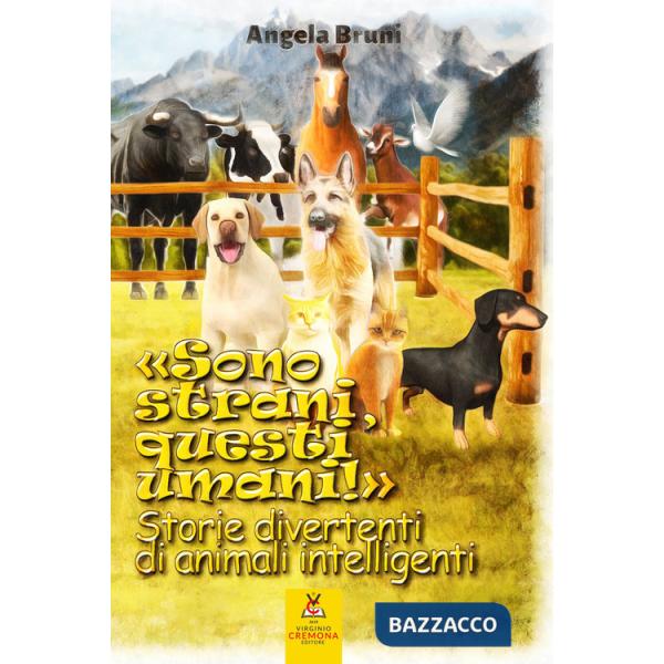 «Sono strani, questi umani!». Storie divertenti di animali intelligenti. Nuova ediz.