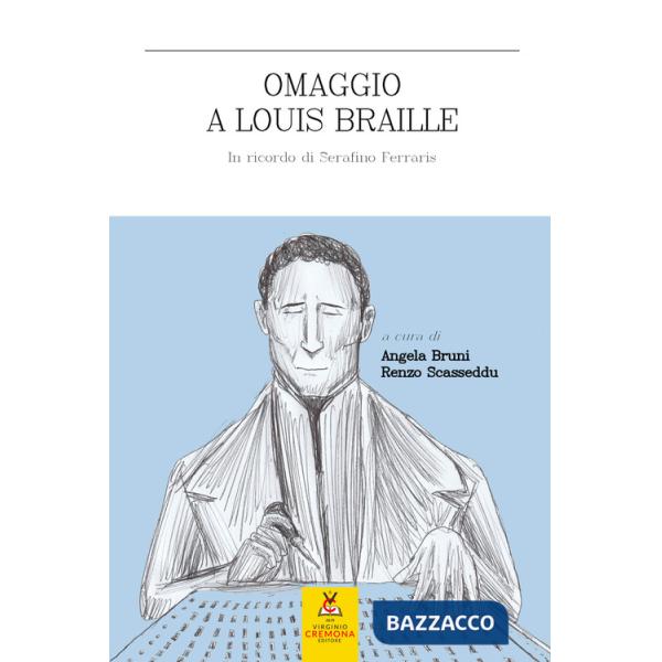 Omaggio a Louis Braille. In ricordo di Serafino Ferraris. Ediz. a caratteri grandi