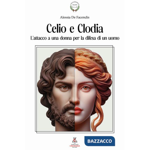 Celio e Clodia. L'attacco a una donna per la difesa di un uomo. Dalla Pro Caelio all'In Clodiam nell'orazione ciceroniana