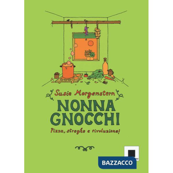 Nonna gnocchi: pizza, streghe e rivoluzione. Ediz. illustrata