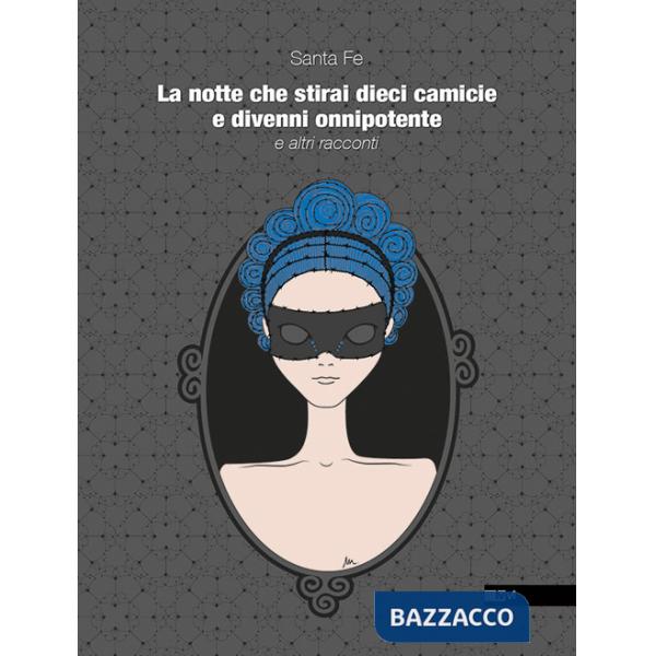 Notte che stirai dieci camicie e divenni onnipotente (La)