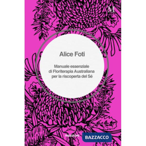 Manuale essenziale di floriterapia australiana per la riscoperta del sé