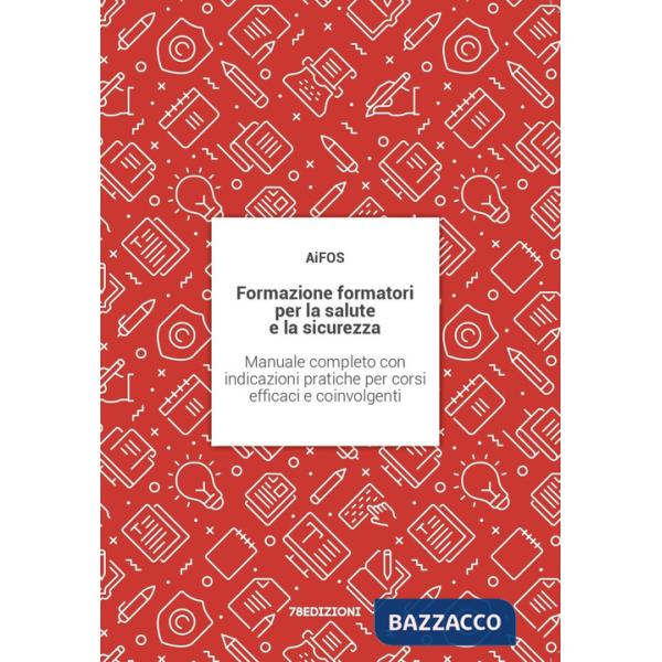 Formazione formatori per la salute e la sicurezza. Manuale completo con indicazioni pratiche per corsi efficaci e coinvolgenti
