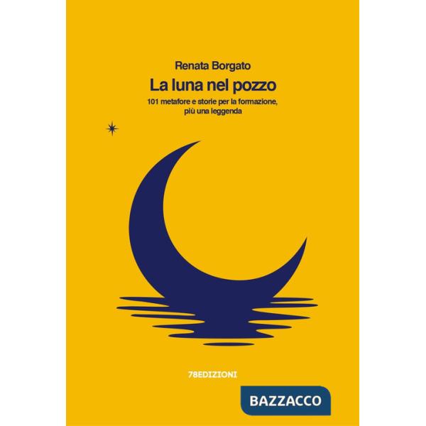 Luna nel pozzo. 101 metafore e storie per la formazione, più una leggenda (La)