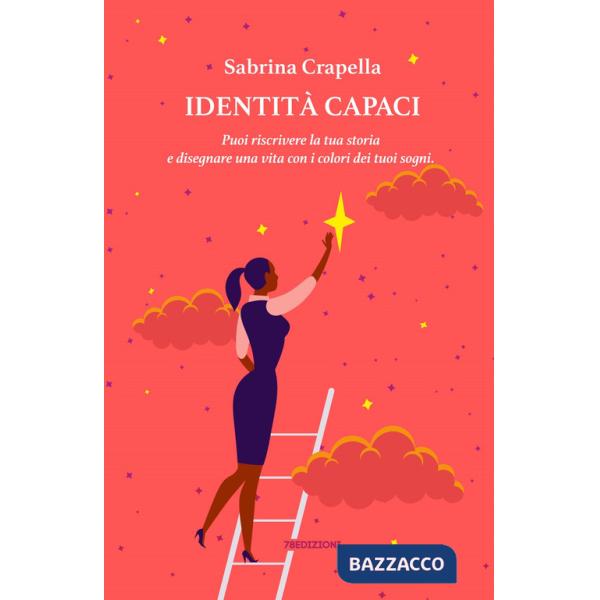 Identità Capaci. Puoi riscrivere la tua storia e disegnare una vita con i colori dei tuoi sogni