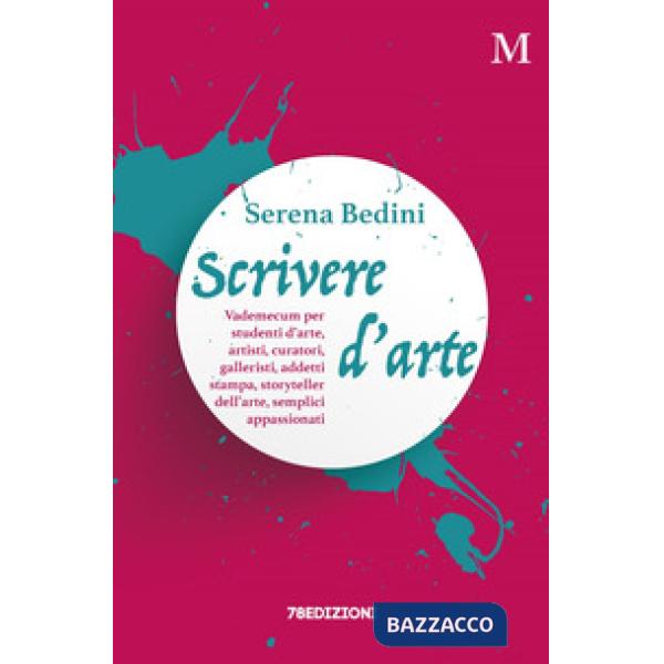 Scrivere d'arte. Vademecum per studenti d'arte, artisti, curatori, galleristi, addetti stampa, storyteller dell'arte, semplici a