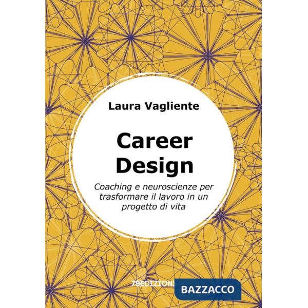 Career Design. Coaching e neuroscienze per trasformare il lavoro in un progetto di vita