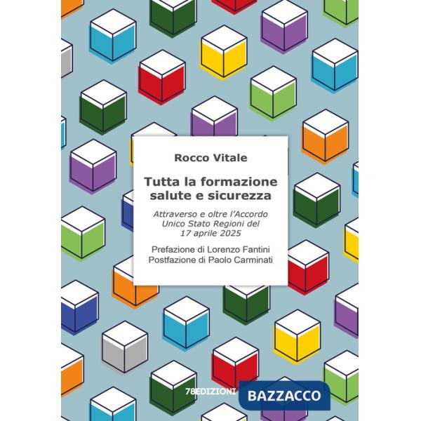 Tutta la formazione salute e sicurezza. Attraverso e oltre l'Accordo Unico Stato Regioni del 17 aprile 2025
