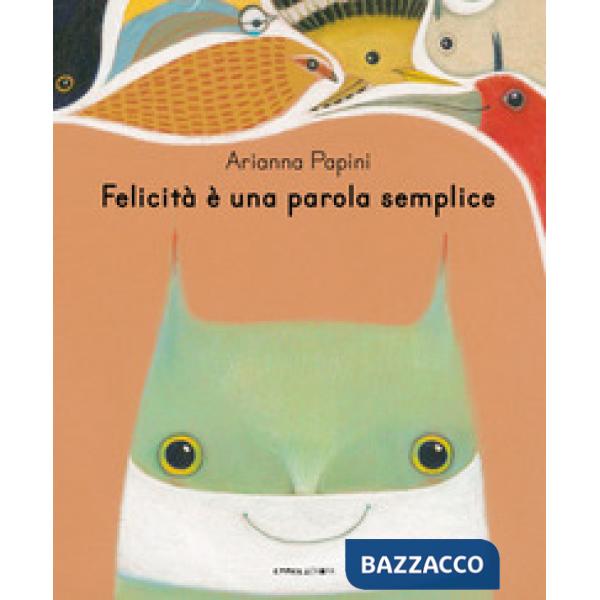 Felicità è una parola semplice. Ediz. illustrata
