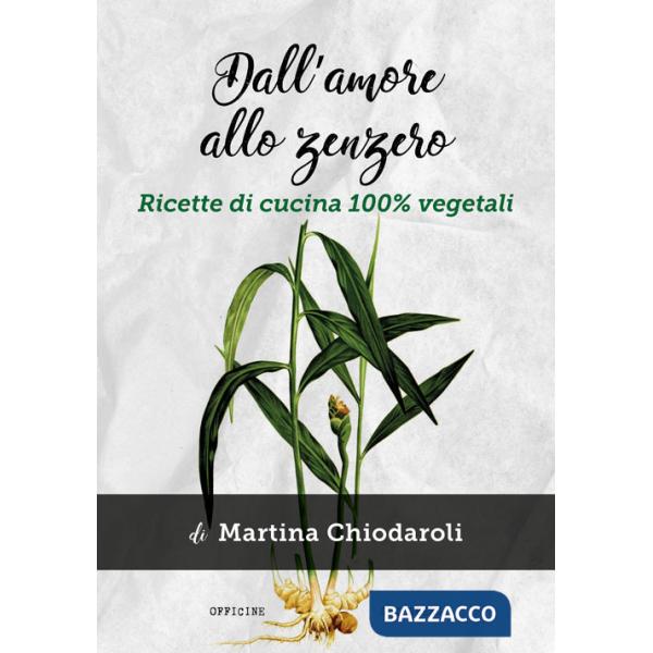 Dall'amore allo zenzero. Ricette di cucina 100% vegetali