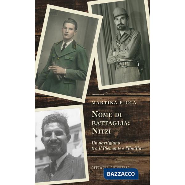 Nome di battaglia: Nitzi. Un partigiano tra il Piemonte e l'Emilia