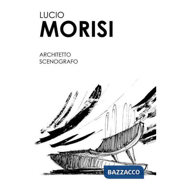 Lucio Morisi. Architetto scenografo