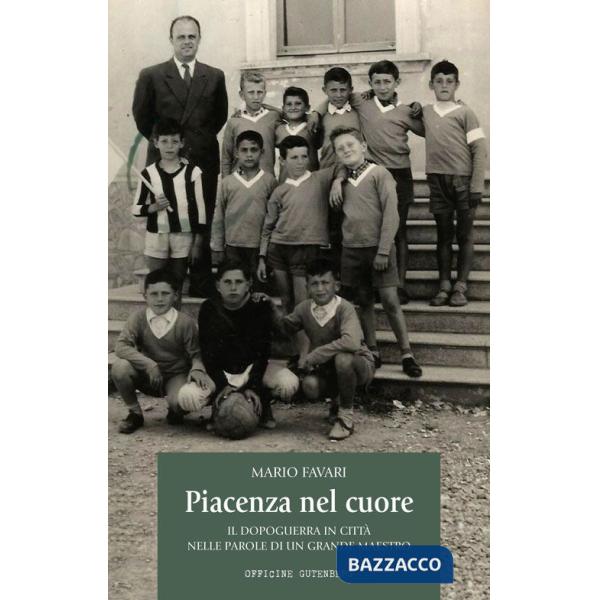 Piacenza nel cuore. Il dopoguerra in città nelle parole di un grande maestro