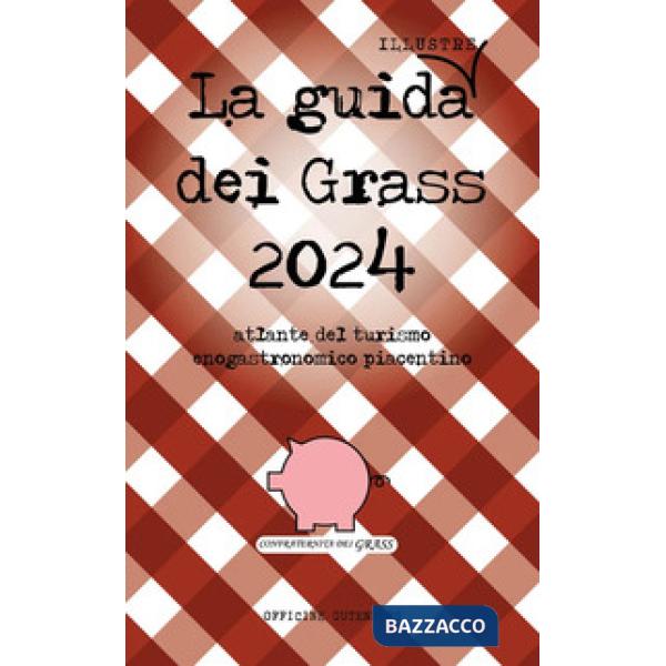 Guida (illustre) dei Grass. Atlante del turismo enogastronomico piacentino 2024 (La)